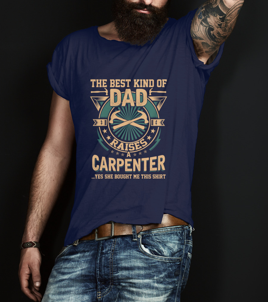 The Best Kind Of Dad Raises A Carpenter T-Shirt