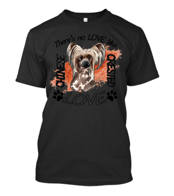 There's No Love Like Chinese Crested Love T-Shirt