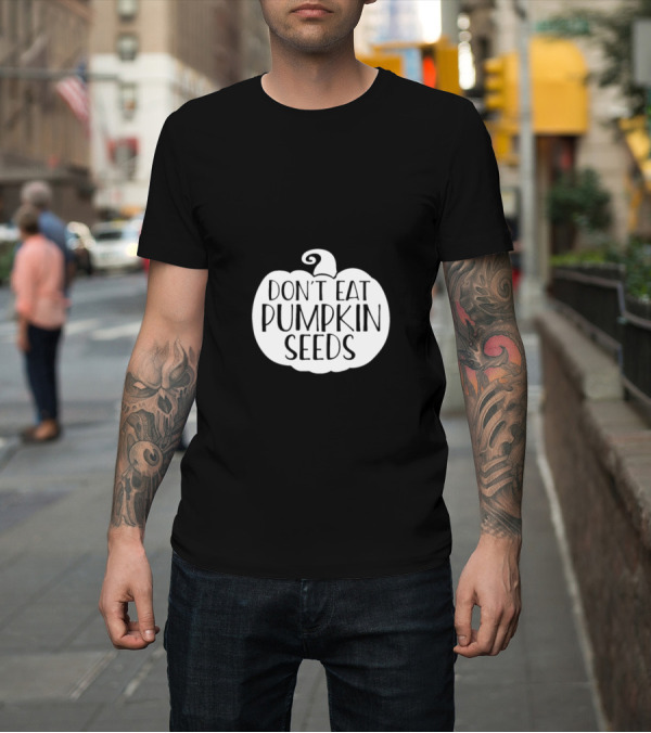 Shirt: Don't Eat Pumpkin Seeds Halloween Pumpkin T-Shirt Don't Eat Pumpkin Seeds Halloween Pumpkin T-Shirt
