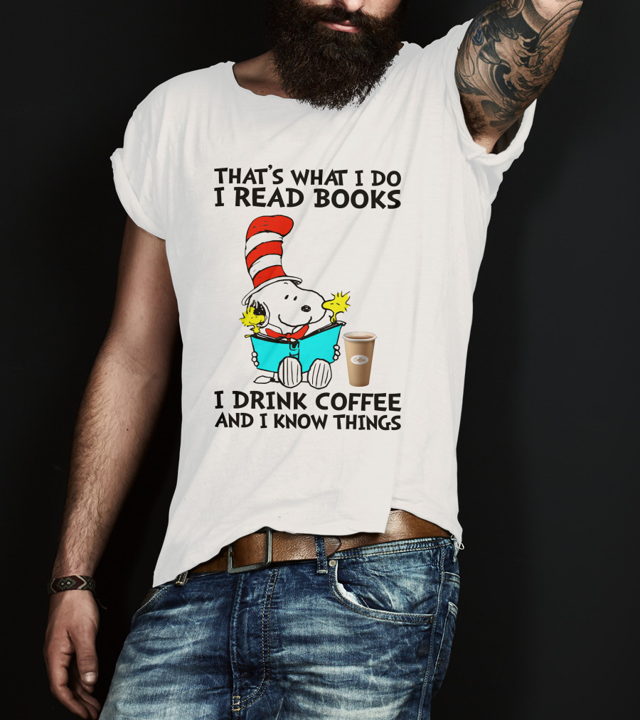 That's What I Do I Read Books I Drink Coffee And I Know Things Snoopy T-Shirt
