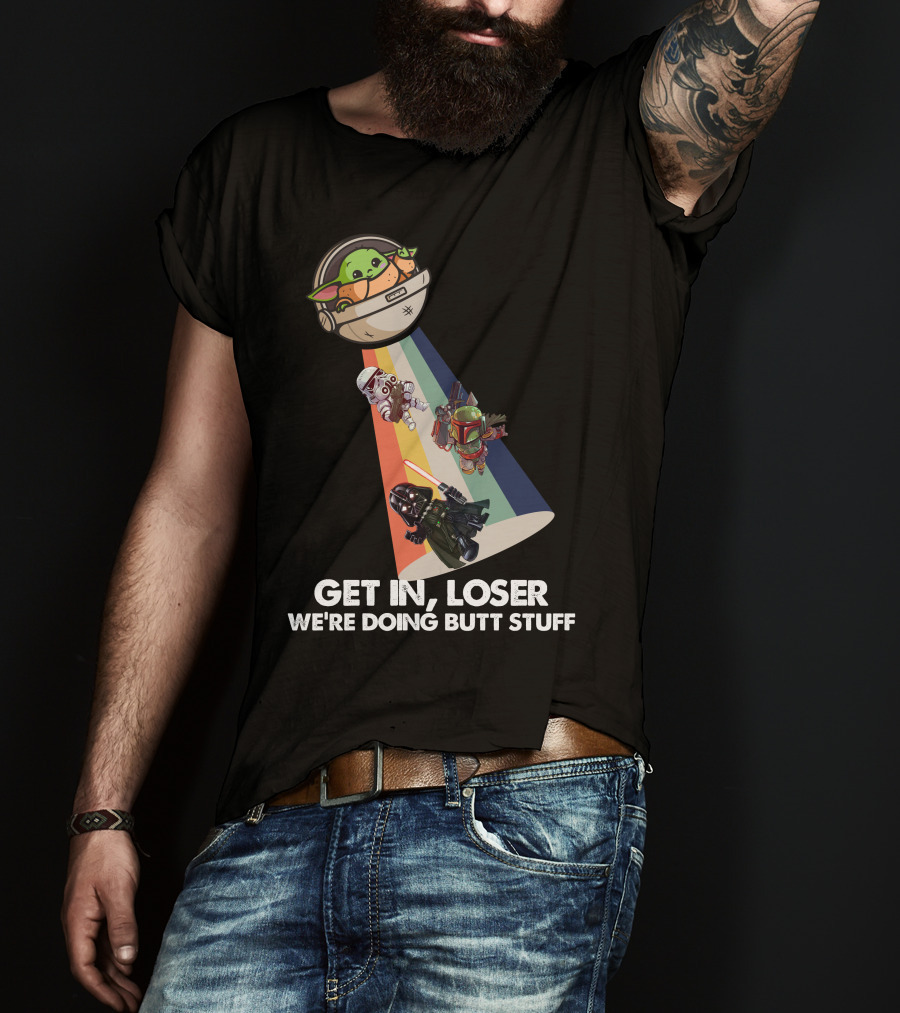 Get In Loser Baby Yoda UFO Star War Darth Vader Stormtrooper Boba Fett T-Shirt