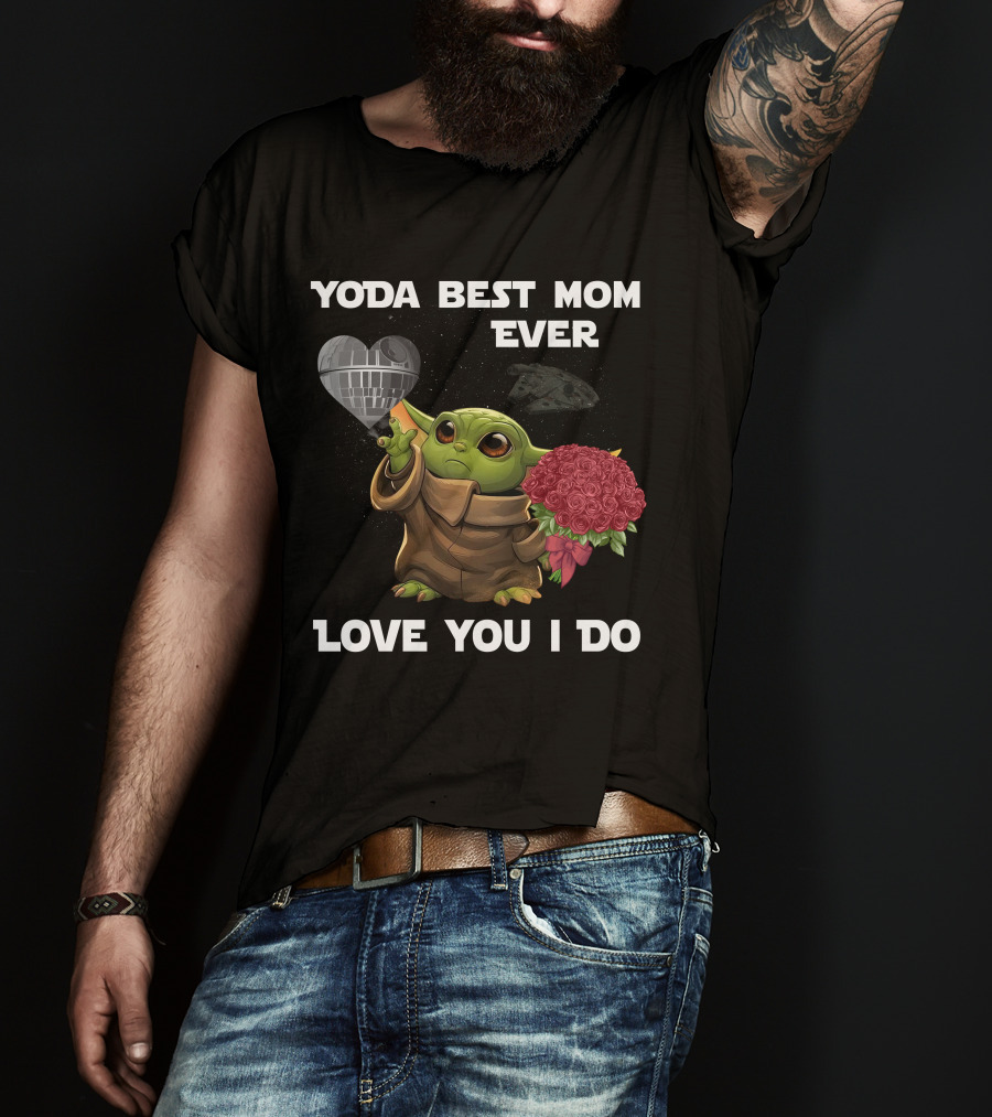 Yoda Best Mom Ever Love You I Do T-Shirt