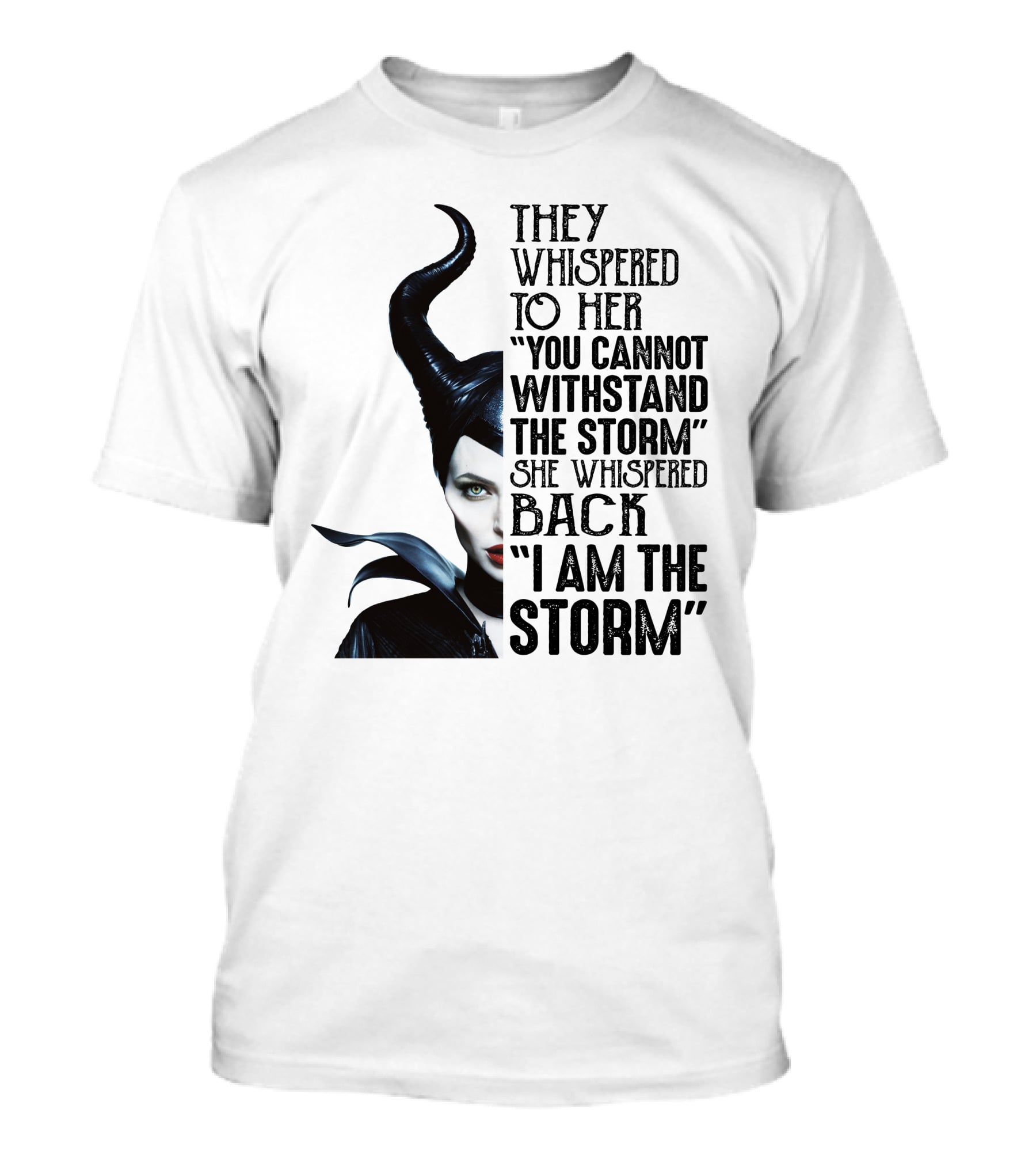 They Whispered To Her You Cannot Withstand The Storm She Whispered Back I Am The Storm Maleficent T-Shirt
