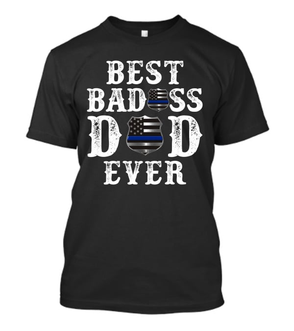 Best Badass Dad Ever Thin Blue Line Shield T-Shirt