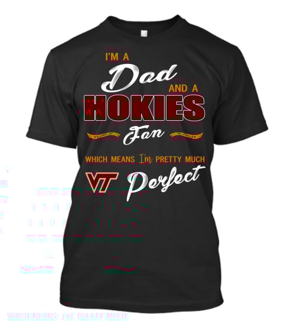 I'm A Dad And A Hokies Fan Which Means I'm Pretty Much Vt Perfect T-Shirt