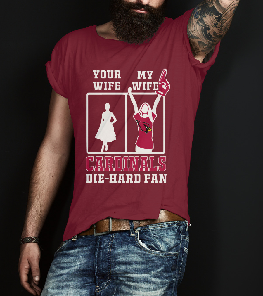 Your Wife My Wife Cardinals Die-Hard Fan T-Shirt