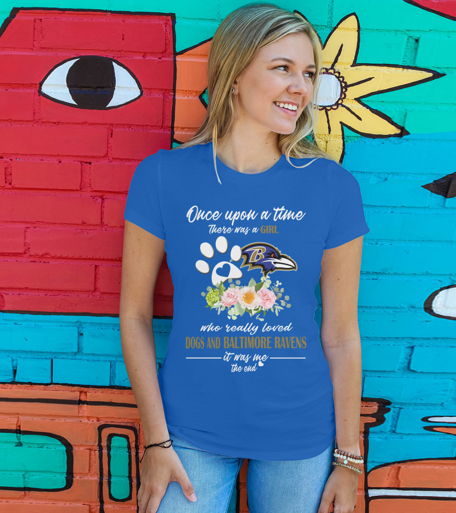 Once Upon A Time There Was A Girl Who Really Loved Dogs And Baltimore Ravens It Was Me The End T-Shirt