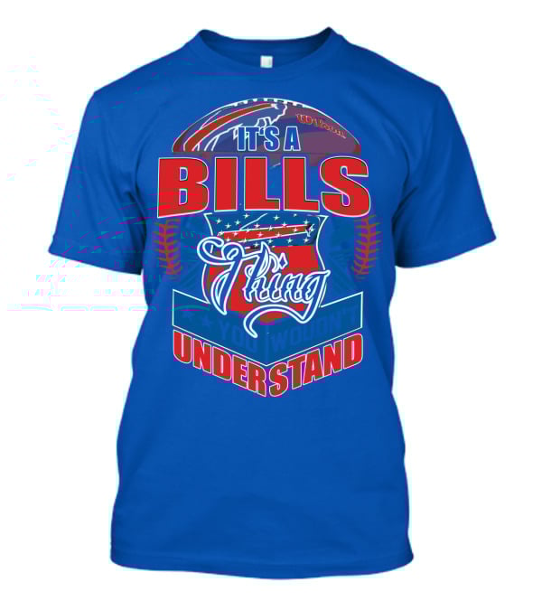 It's A Bills Thing You Wouldn't Understand T-Shirt