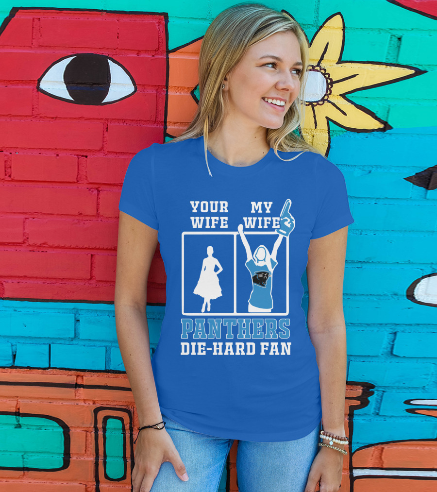 Your Wife My Wife Panthers Die-Hard Fan T-Shirt
