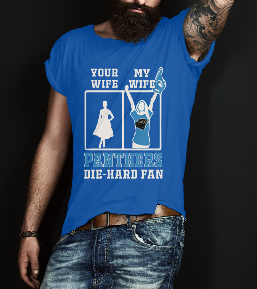 Your Wife My Wife Panthers Die-Hard Fan T-Shirt