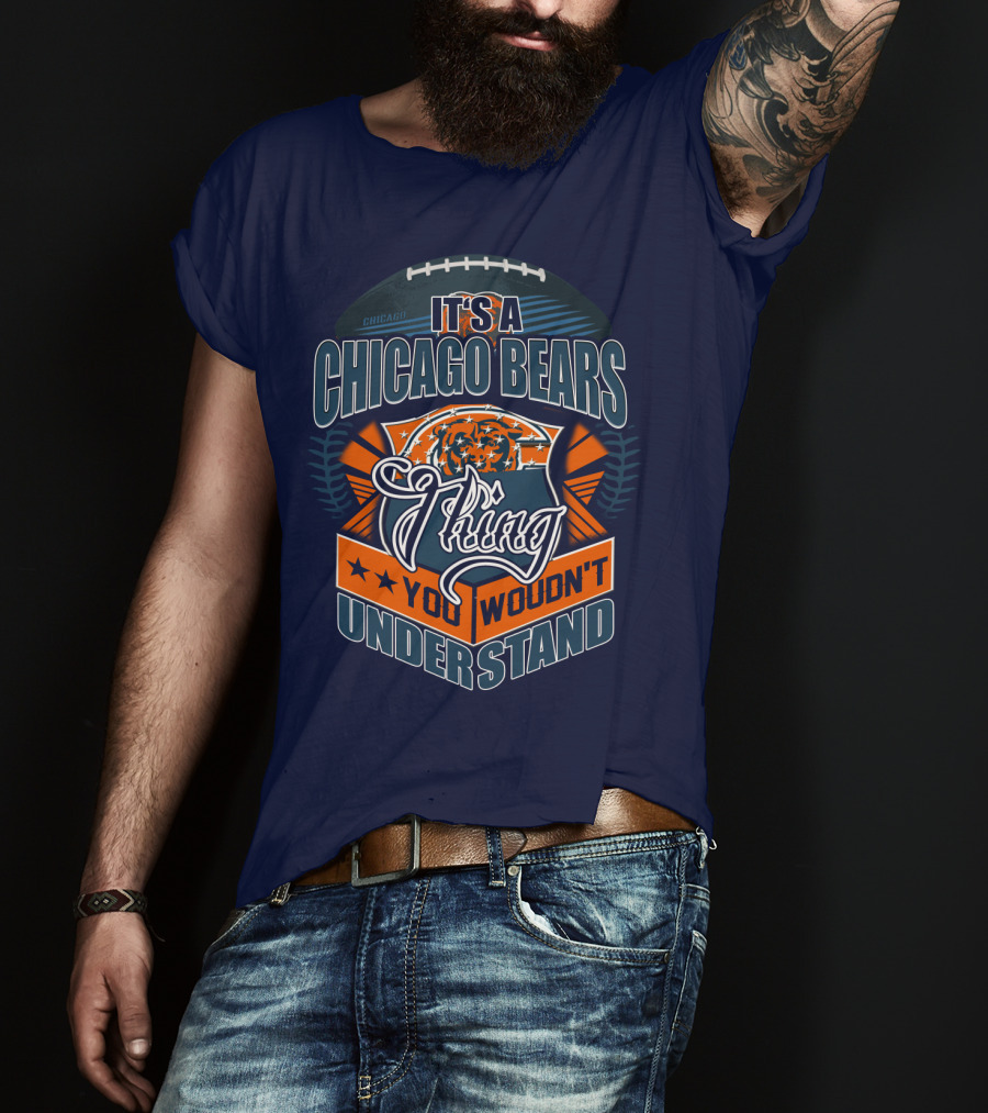 It's A Chicago Bears Thing You Wouldn't Understand T-Shirt
