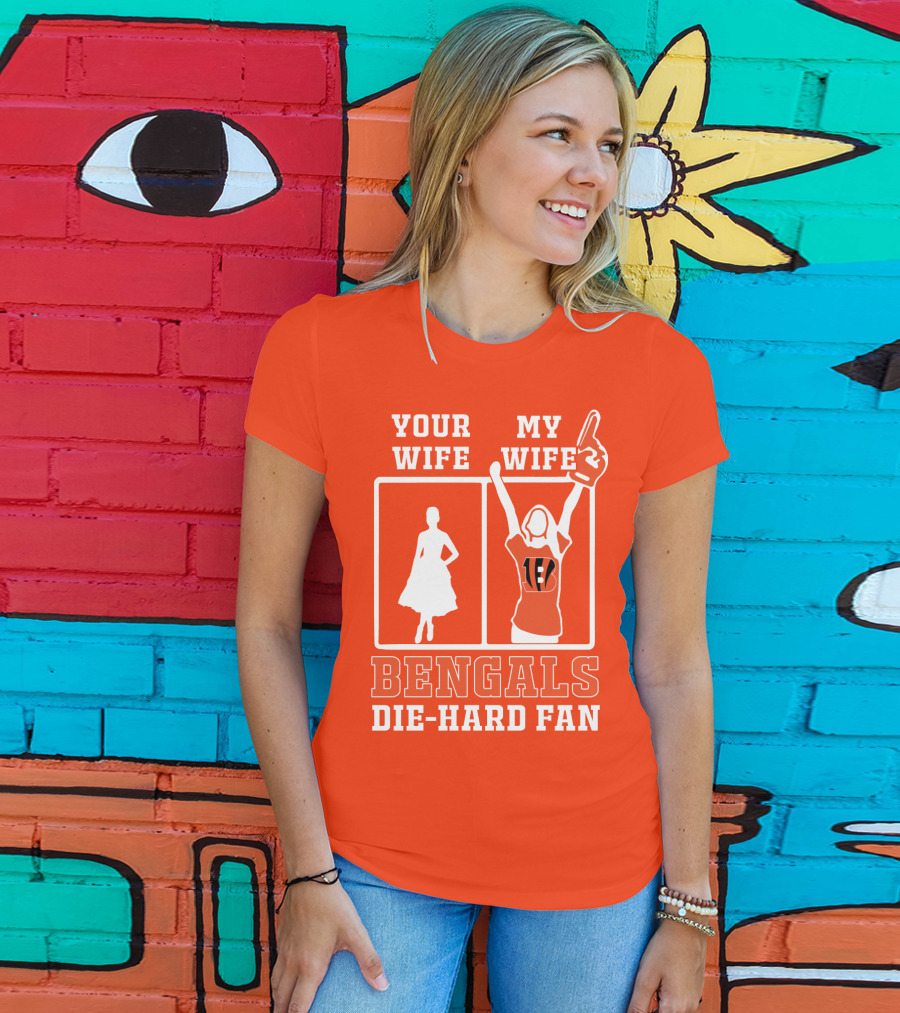 Your Wife My Wife Bengals Die-Hard Fan T-Shirt
