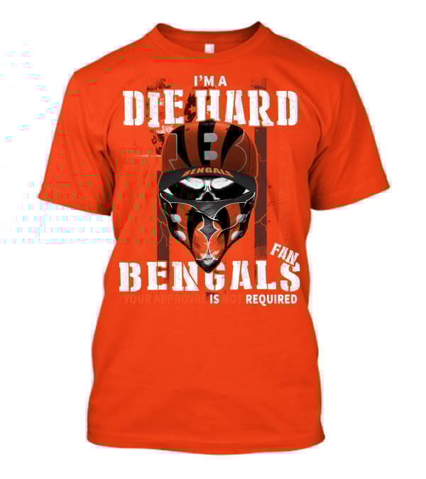 I'm A Die Hard Bengals Fan Approval Not Required T-Shirt