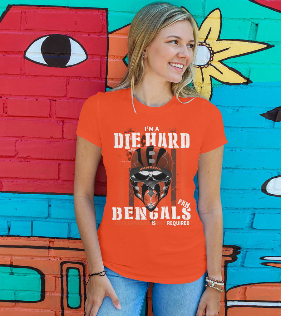 I'm A Die Hard Bengals Fan Approval Not Required T-Shirt