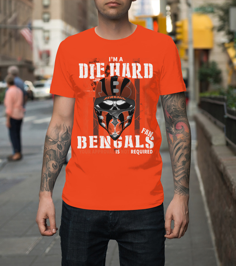 I'm A Die Hard Bengals Fan Approval Not Required T-Shirt