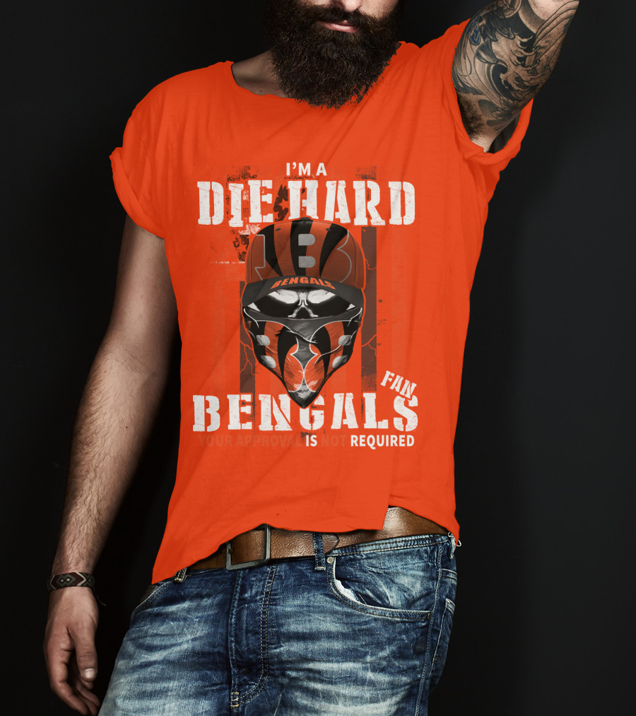 I'm A Die Hard Bengals Fan Approval Not Required T-Shirt