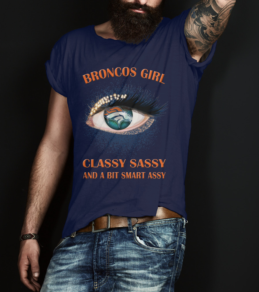 Broncos Girl Classy Sassy And A Bit Smart Assy Denver Broncos T-Shirt