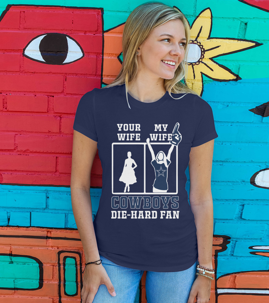 Your Wife My Wife Cowboys Die-Hard Fan T-Shirt
