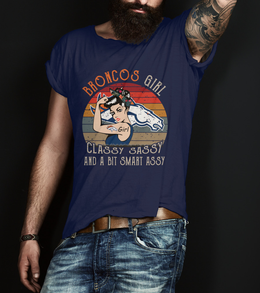 Broncos Girl Classy Sassy And A Bit Smart Assy T-Shirt