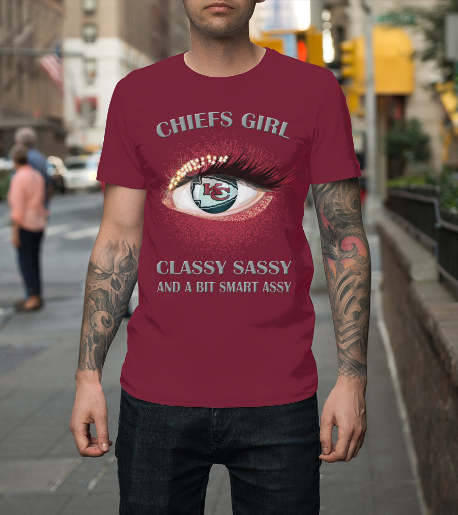 Chiefs Girl Classy Sassy And A Bit Smart Assy Kansas City Chiefs T-Shirt