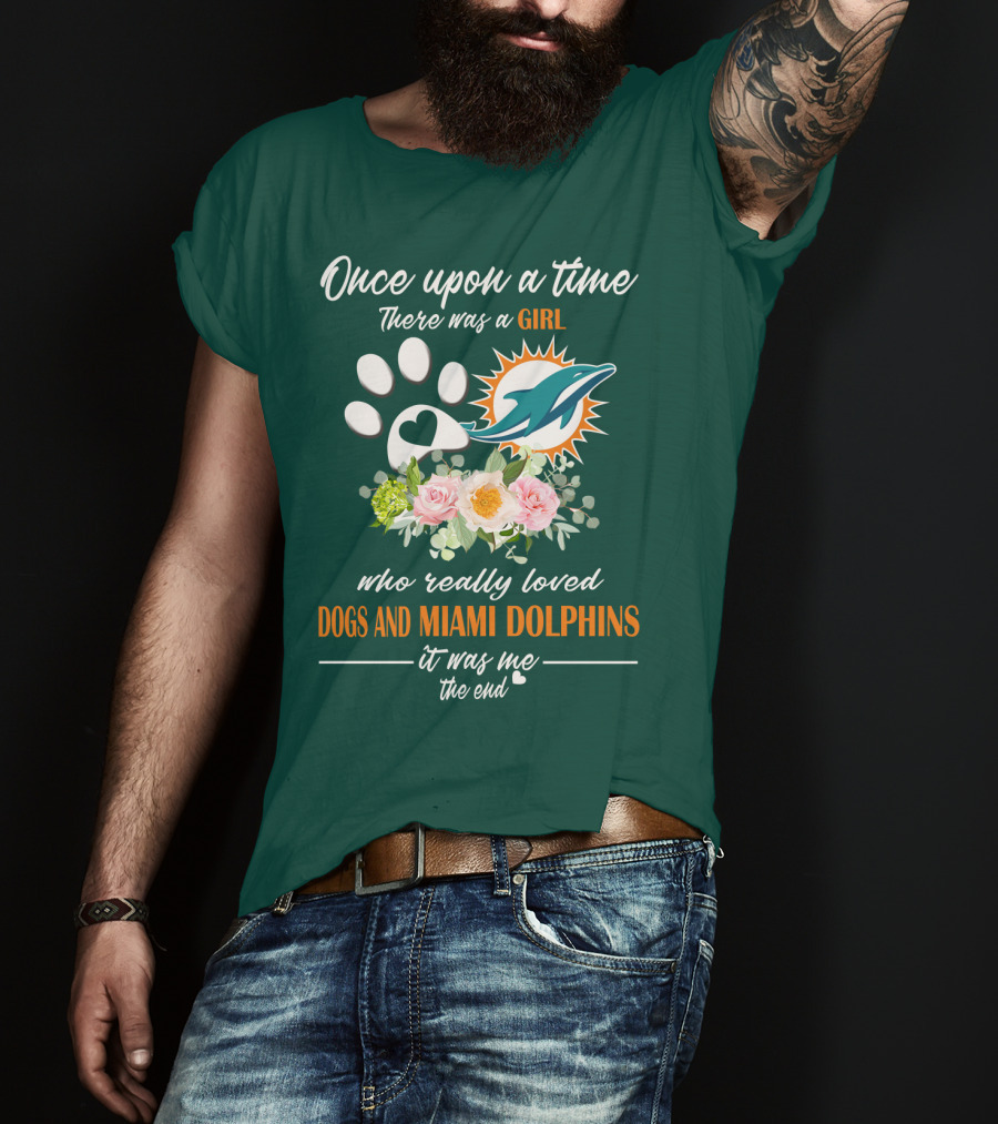 Once Upon A Time There Was A Girl Who Really Loved Dogs And Miami Dolphins It Was Me The End T-Shirt