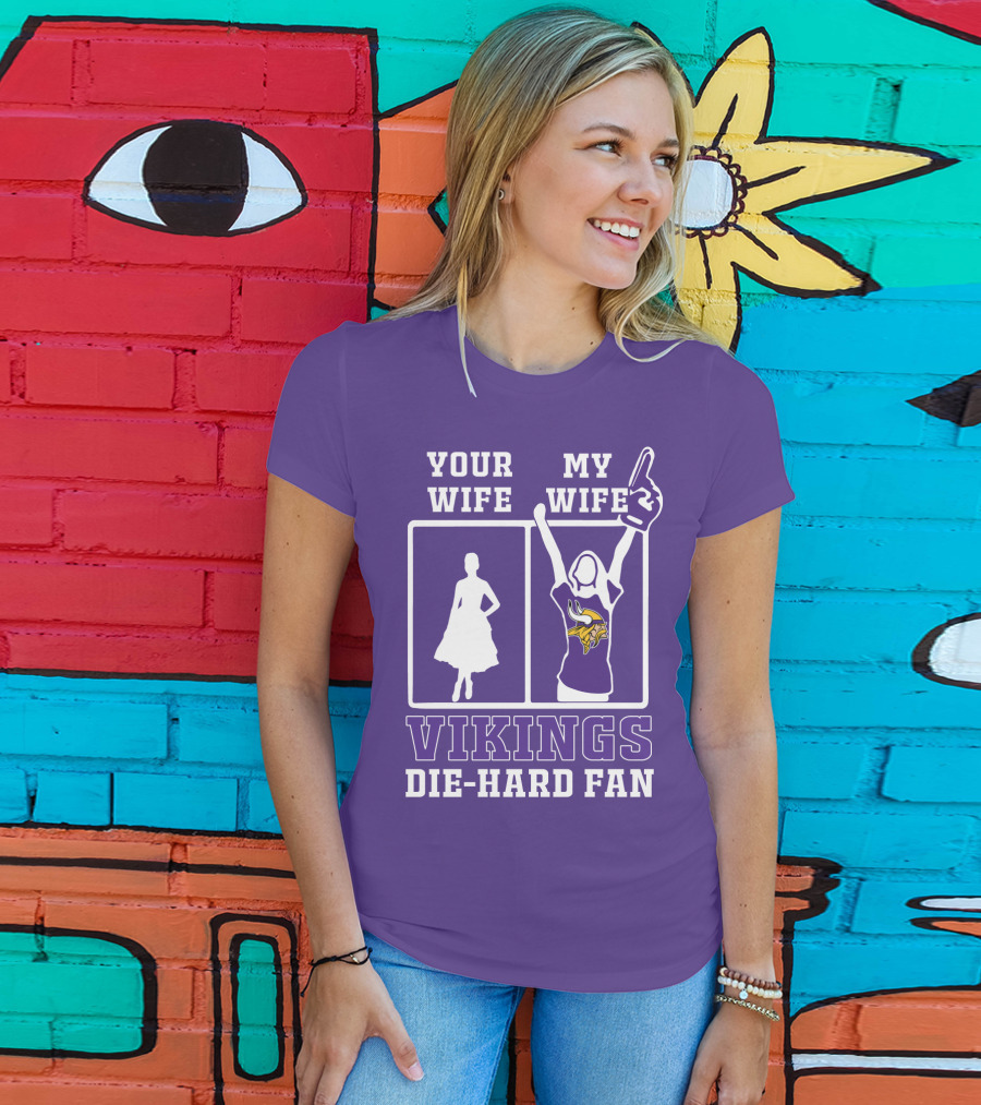 Your Wife Vikings My Wife Die-Hard Fan T-Shirt