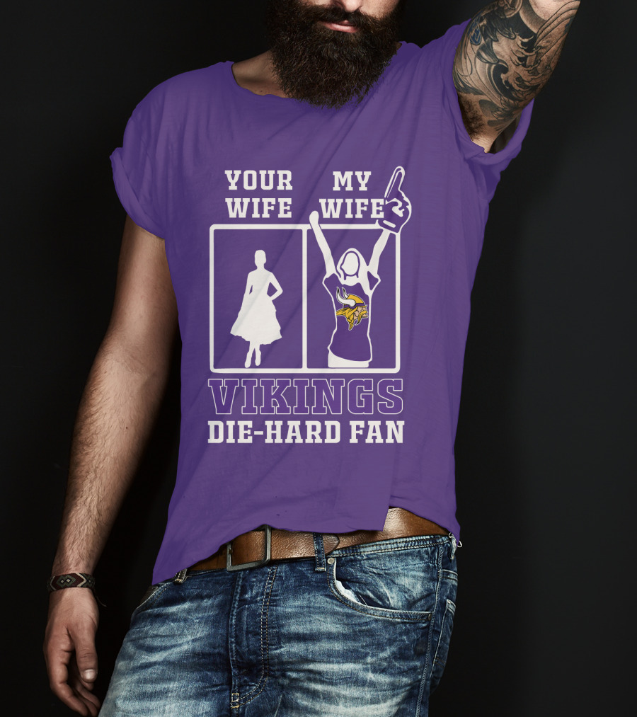 Your Wife Vikings My Wife Die-Hard Fan T-Shirt
