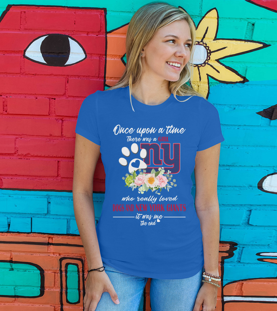 Once Upon A Time There Was A Girl Who Really Loved Dogs And New York Giants It Was Me The End T-Shirt