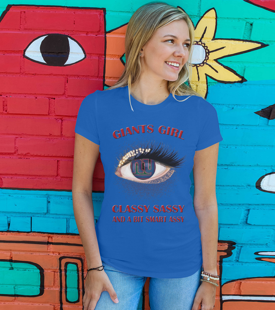 Giants Girl Classy Sassy And A Bit Smart Assy Ny Logo Eye T-Shirt
