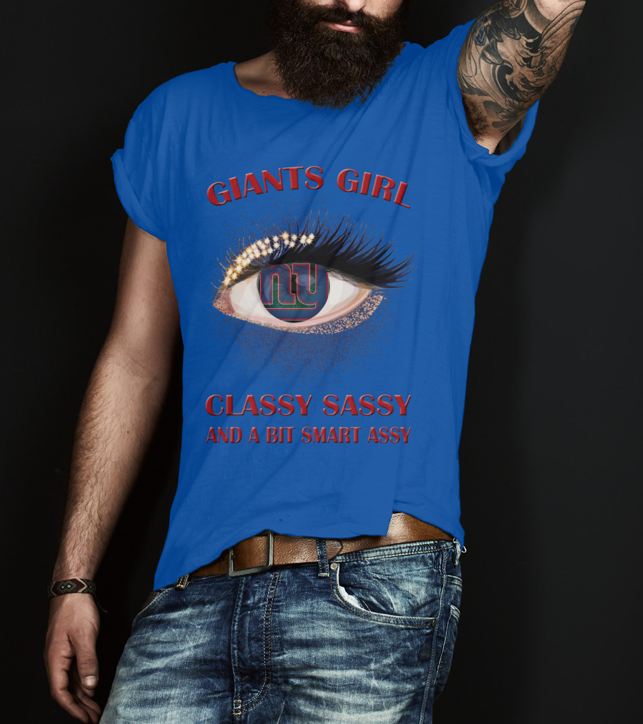 Giants Girl Classy Sassy And A Bit Smart Assy Ny Logo Eye T-Shirt