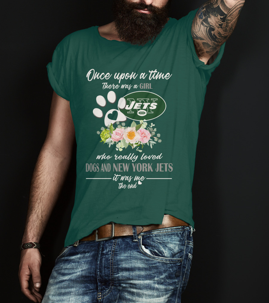 Once Upon A Time There Was A Girl Who Really Loved Dogs And New York Jets It Was Me The End T-Shirt