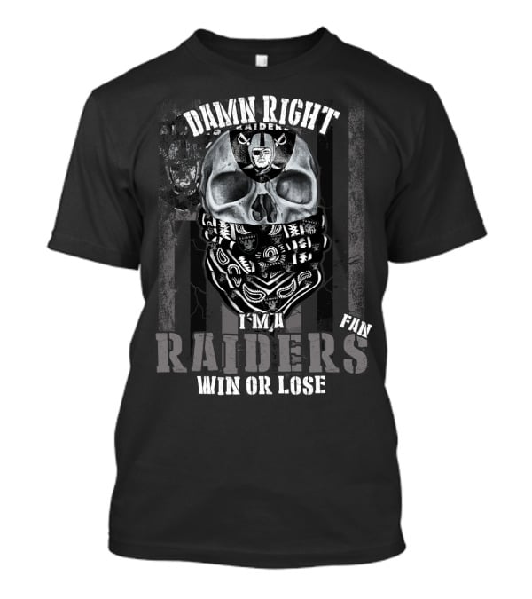 Damn Right I'm A Raiders Fan Win Or Lose T-Shirt