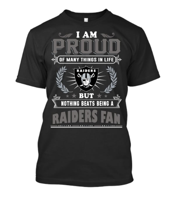 I Am Proud Of Many Things In Life But Nothing Beats Being A Raiders Fan T-Shirt