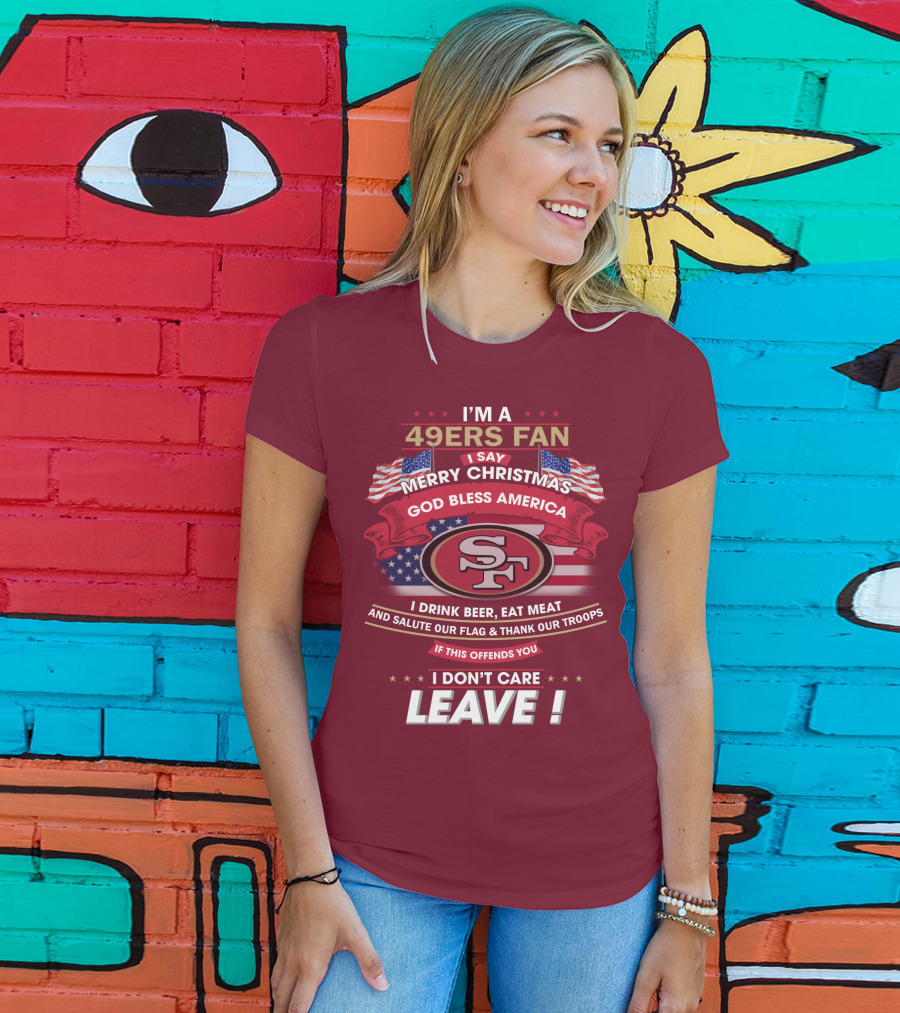 I'm A 49ers Fan Merry Christmas God Bless America Salute Our Flag Thank Our Troops Leave T-Shirt