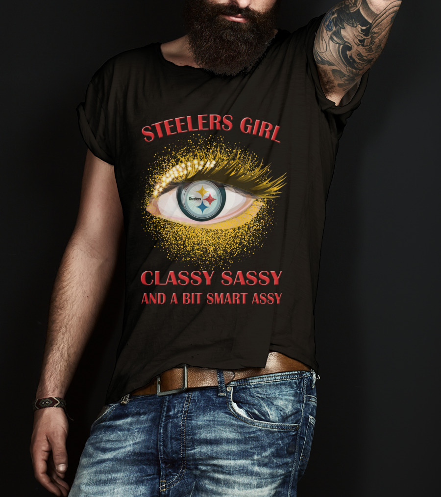 Steelers Girl Classy Sassy And A Bit Smart Assy Steelers T-Shirt