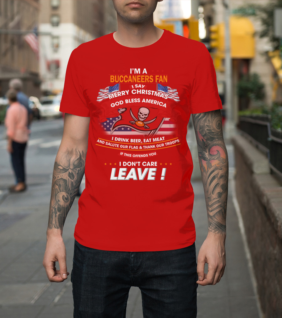 I'm A Buccaneers Fan Merry Christmas God Bless America I Don't Care Leave T-Shirt