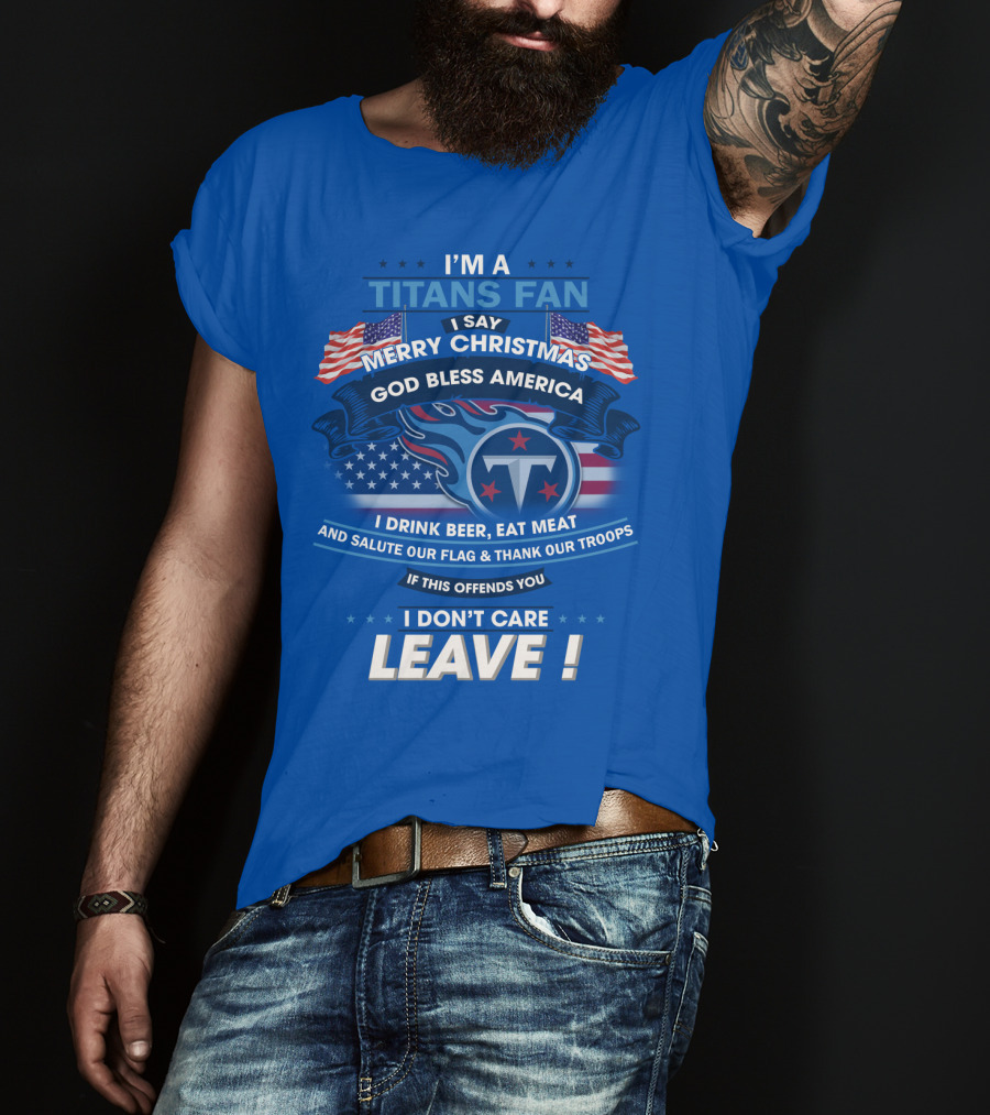 I'm A Titans Fan Merry Christmas God Bless America Salute Our Flag Thank Our Troops T-Shirt