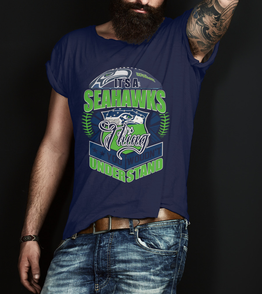 It's A Seahawks Thing You Wouldn't Understand T-Shirt