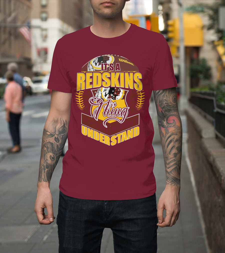 It's A Redskins Thing Understand Washington Football T-Shirt