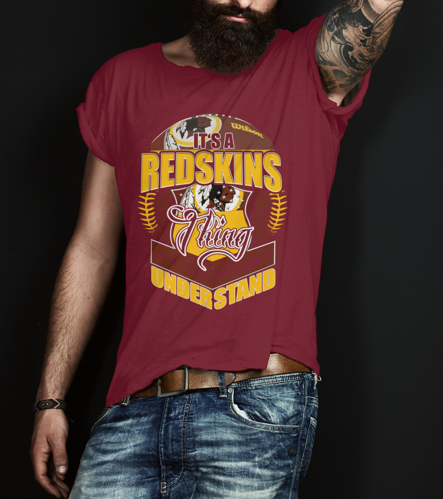 It's A Redskins Thing Understand Washington Football T-Shirt