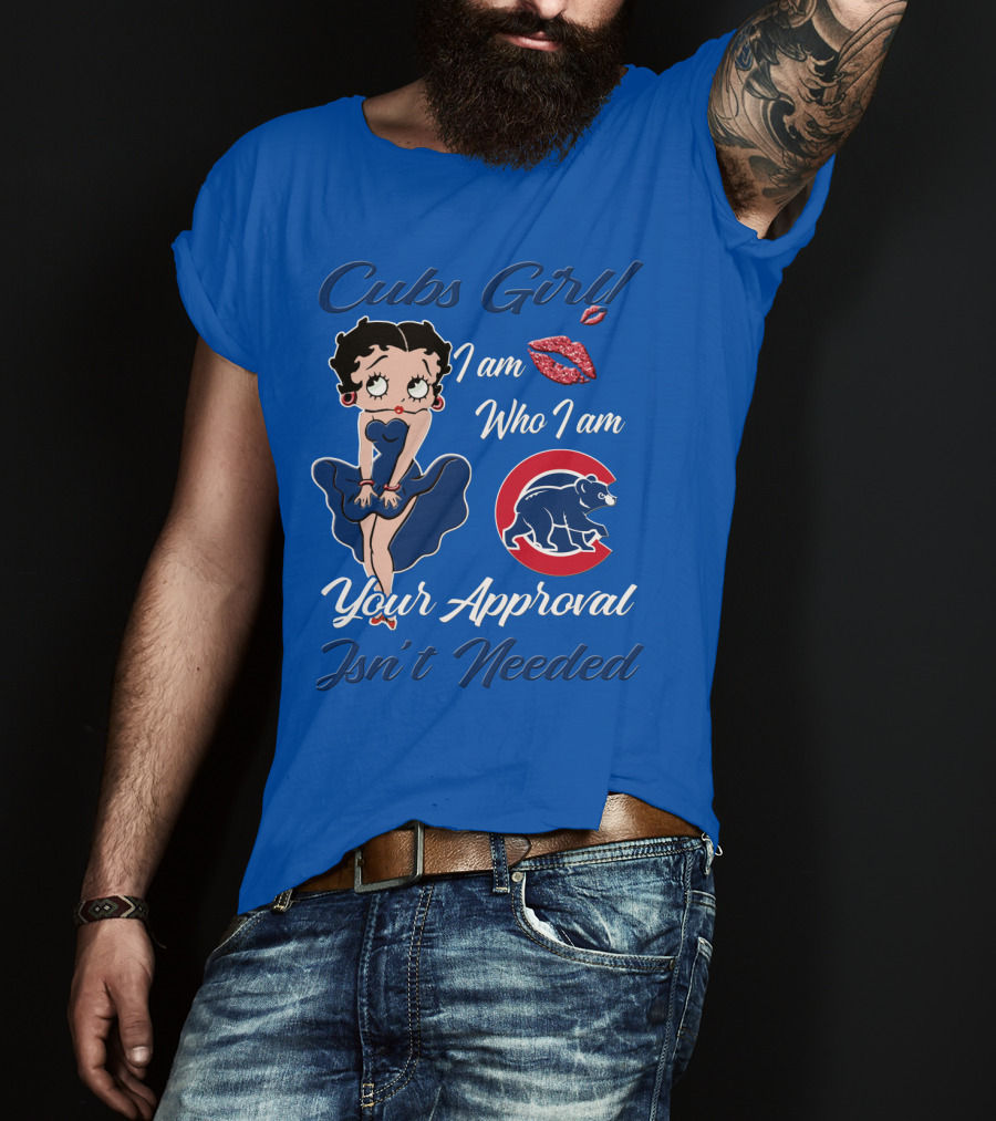 Cubs Girl I Am Who I Am Your Approval Isn't Needed T-Shirt