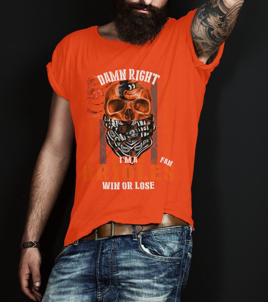 Damn Right I'm A Baltimore Orioles Fan Win Or Lose T-Shirt