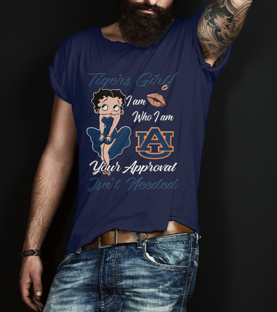 Tigers Girl I Am Who I Am Auburn Your Approval Isn’t Needed T-Shirt
