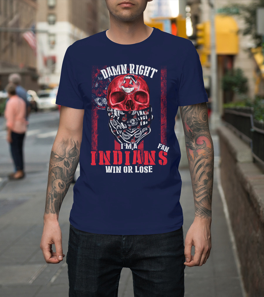 Damn Right I'm A Cleveland Indians Fan Win Or Lose T-Shirt