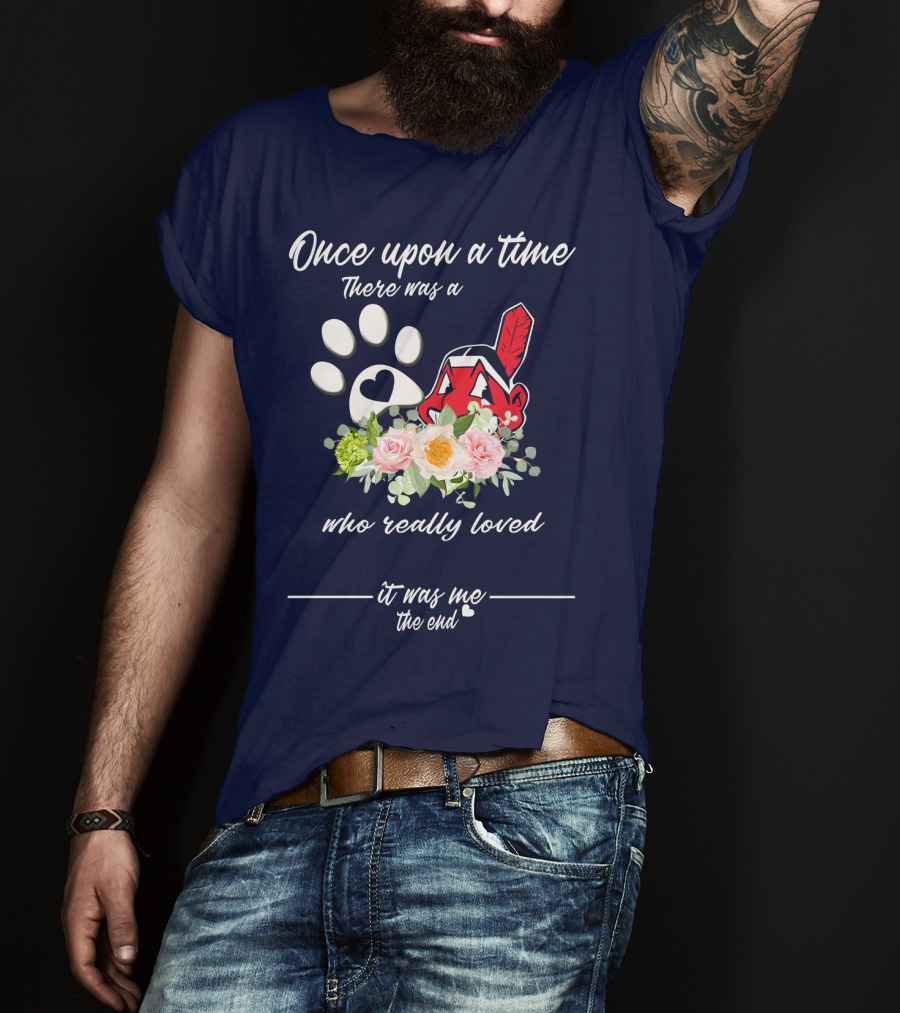 Once Upon A Time There Was A Cleveland Indians Fan It Was Me The End T-Shirt