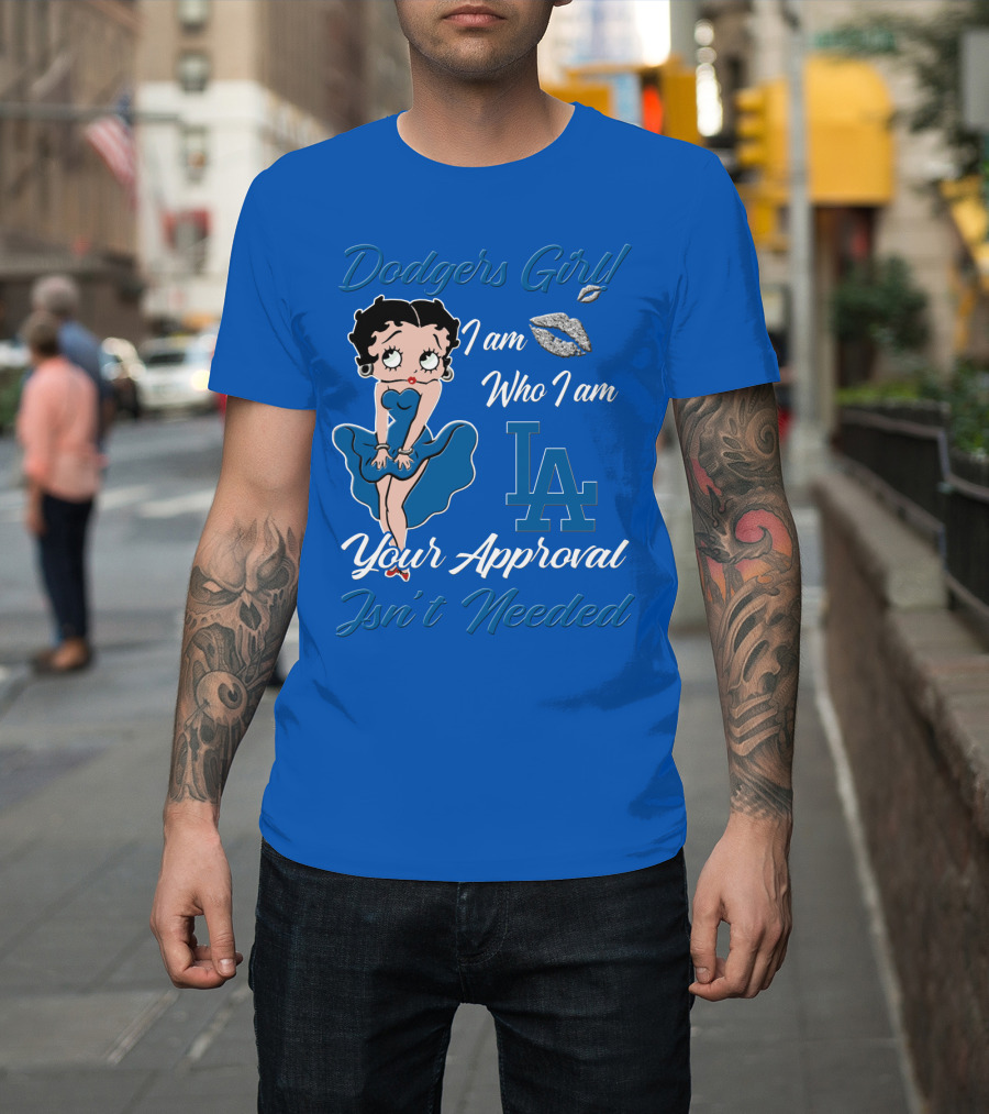 Dodgers Girl I Am Who I Am La Your Approval Isn't Needed T-Shirt
