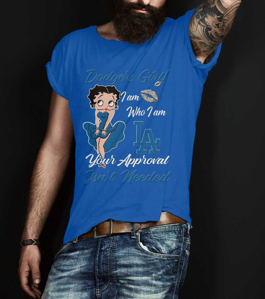 Dodgers Girl I Am Who I Am La Your Approval Isn't Needed T-Shirt