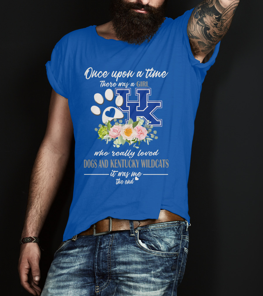Once Upon A Time There Was A Girl Who Really Loved Dogs And Kentucky Wildcats It Was Me The End T-Shirt