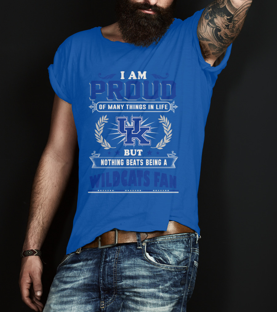 I Am Proud Of Many Things In Life But Nothing Beats Being A Kentucky Wildcats Fan T-Shirt