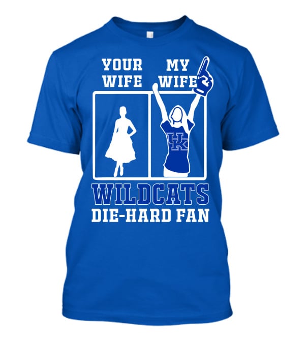 Your Wife My Wife Kentucky Wildcats Die-Hard Fan T-Shirt